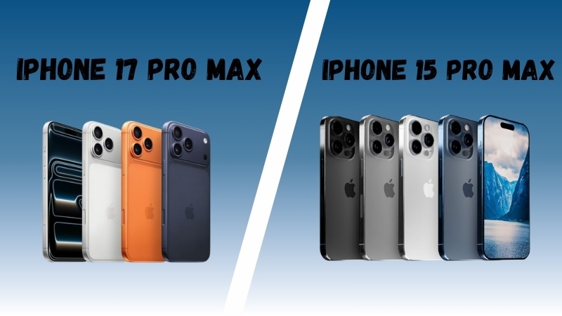 Nên mua iPhone 17 Pro Max hay iPhone 15 Pro Max?